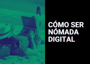 cómo ser nomada digital y ganar dinero